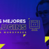 Wordpress: plugins gratuitos y esenciales para un proyecto de periodismo digital